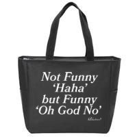 Not Funny Haha But Funny Oh God No Zip Tote Bag