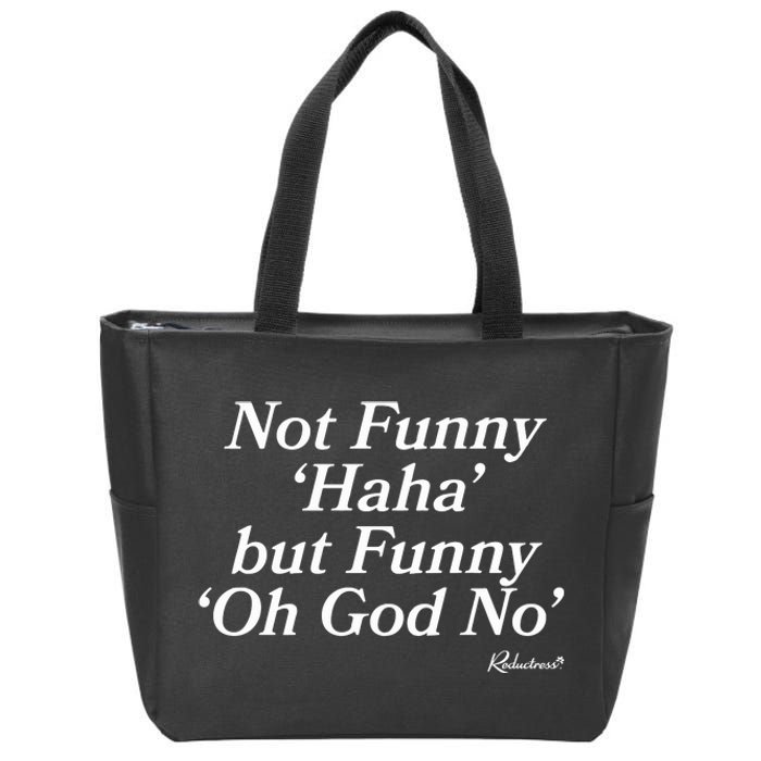 Not Funny Haha But Funny Oh God No Zip Tote Bag