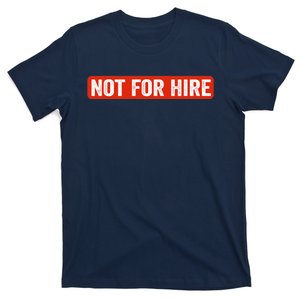 Not For Hire funny jokes sarcastic T-Shirt