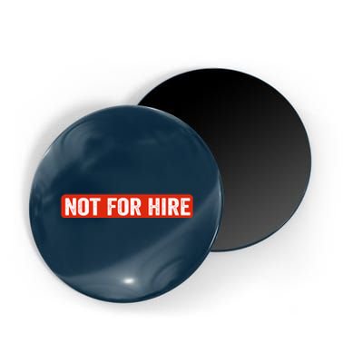 Not For Hire funny jokes sarcastic Magnet