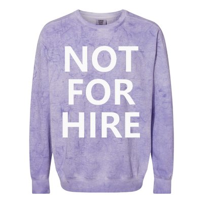 Not For Hire Funny Jokes Sarcastic Colorblast Crewneck Sweatshirt