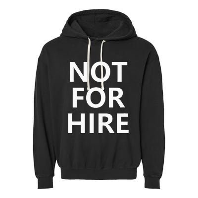 Not For Hire Funny Jokes Sarcastic Garment-Dyed Fleece Hoodie