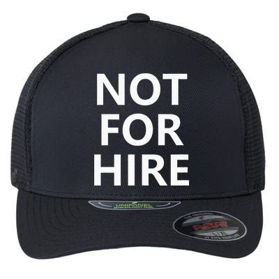 Not For Hire Funny Jokes Sarcastic Flexfit Unipanel Trucker Cap