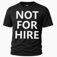 Not For Hire Funny Jokes Sarcastic Cooling Performance Crew T-Shirt