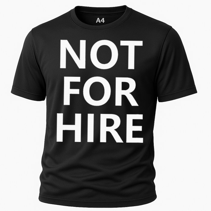 Not For Hire Funny Jokes Sarcastic Cooling Performance Crew T-Shirt