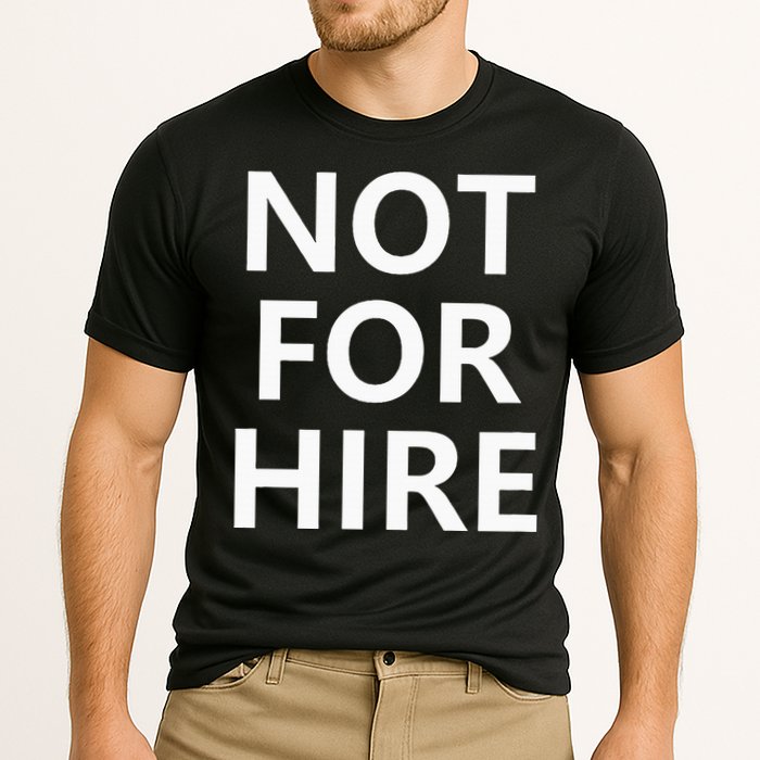 Not For Hire Funny Jokes Sarcastic Cooling Performance Crew T-Shirt