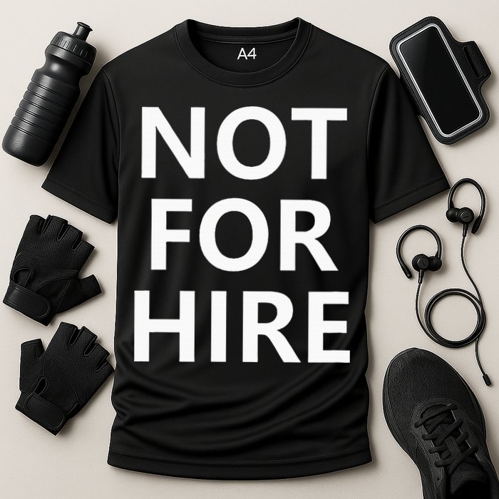 Not For Hire Funny Jokes Sarcastic Cooling Performance Crew T-Shirt