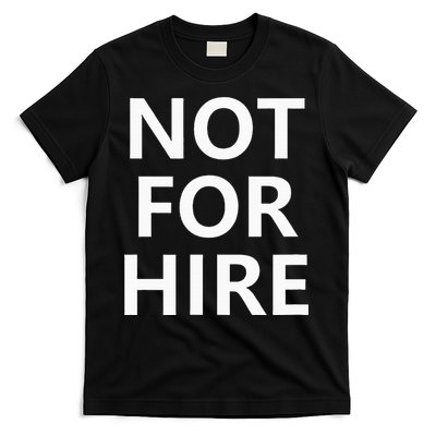 Not For Hire Funny Jokes Sarcastic T-Shirt