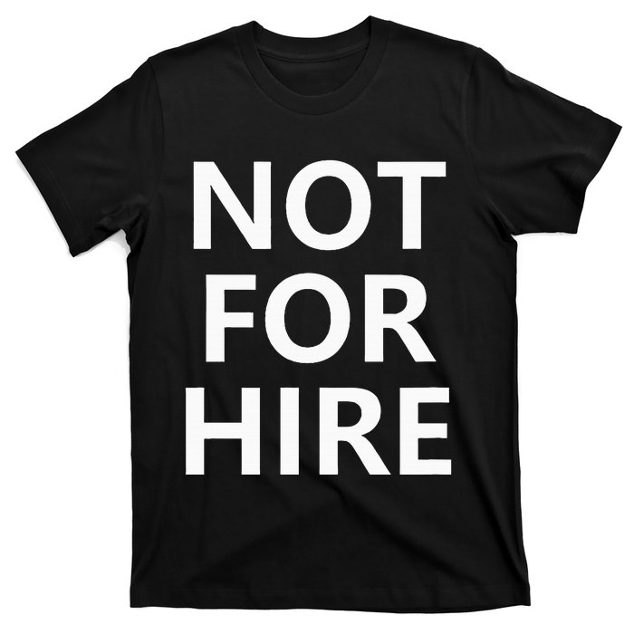 Not For Hire Funny Jokes Sarcastic T-Shirt