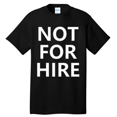 Not For Hire Funny Jokes Sarcastic Tall T-Shirt