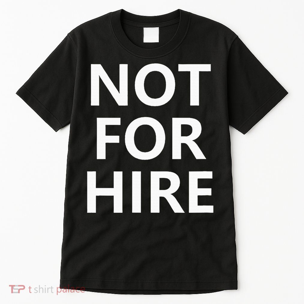Not For Hire Funny Jokes Sarcastic Tall T-Shirt