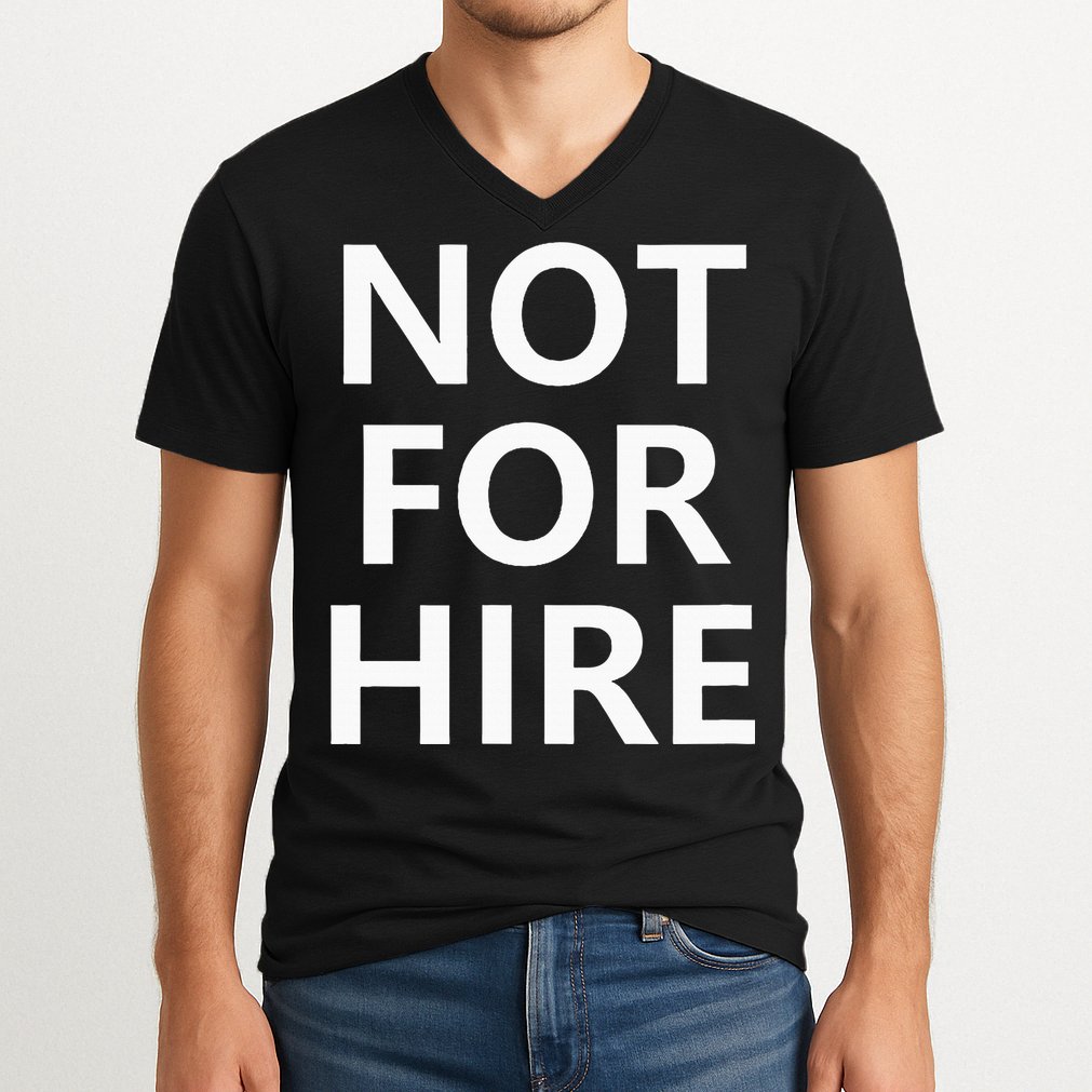 Not For Hire Funny Jokes Sarcastic V-Neck T-Shirt