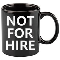 Not For Hire Funny Jokes Sarcastic 11oz C Handle Ceramic Mug