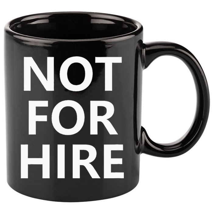 Not For Hire Funny Jokes Sarcastic 11oz C Handle Ceramic Mug