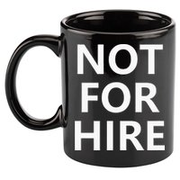 Not For Hire Funny Jokes Sarcastic 11oz C Handle Ceramic Mug