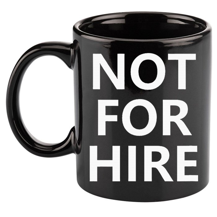 Not For Hire Funny Jokes Sarcastic 11oz C Handle Ceramic Mug