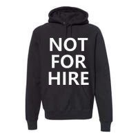 Not For Hire Funny Jokes Sarcastic Premium Hoodie