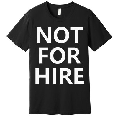 Not For Hire Funny Jokes Sarcastic Premium T-Shirt