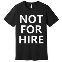 Not For Hire Funny Jokes Sarcastic Premium T-Shirt