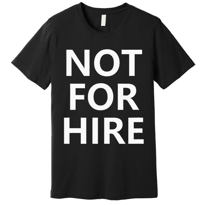 Not For Hire Funny Jokes Sarcastic Premium T-Shirt