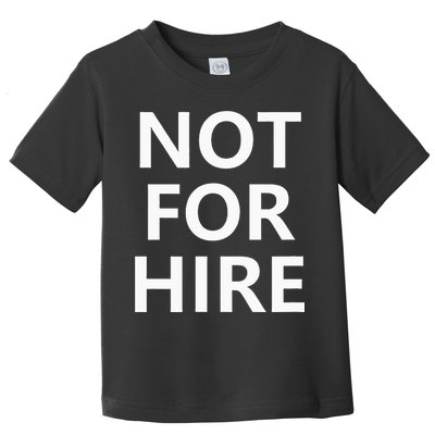 Not For Hire Funny Jokes Sarcastic Toddler T-Shirt