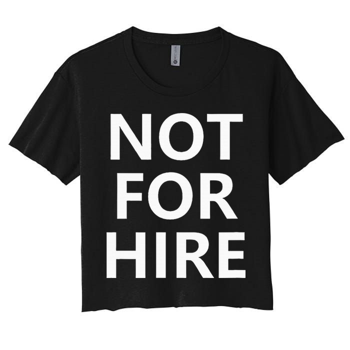 Not For Hire Funny Jokes Sarcastic Women's Crop Top Tee