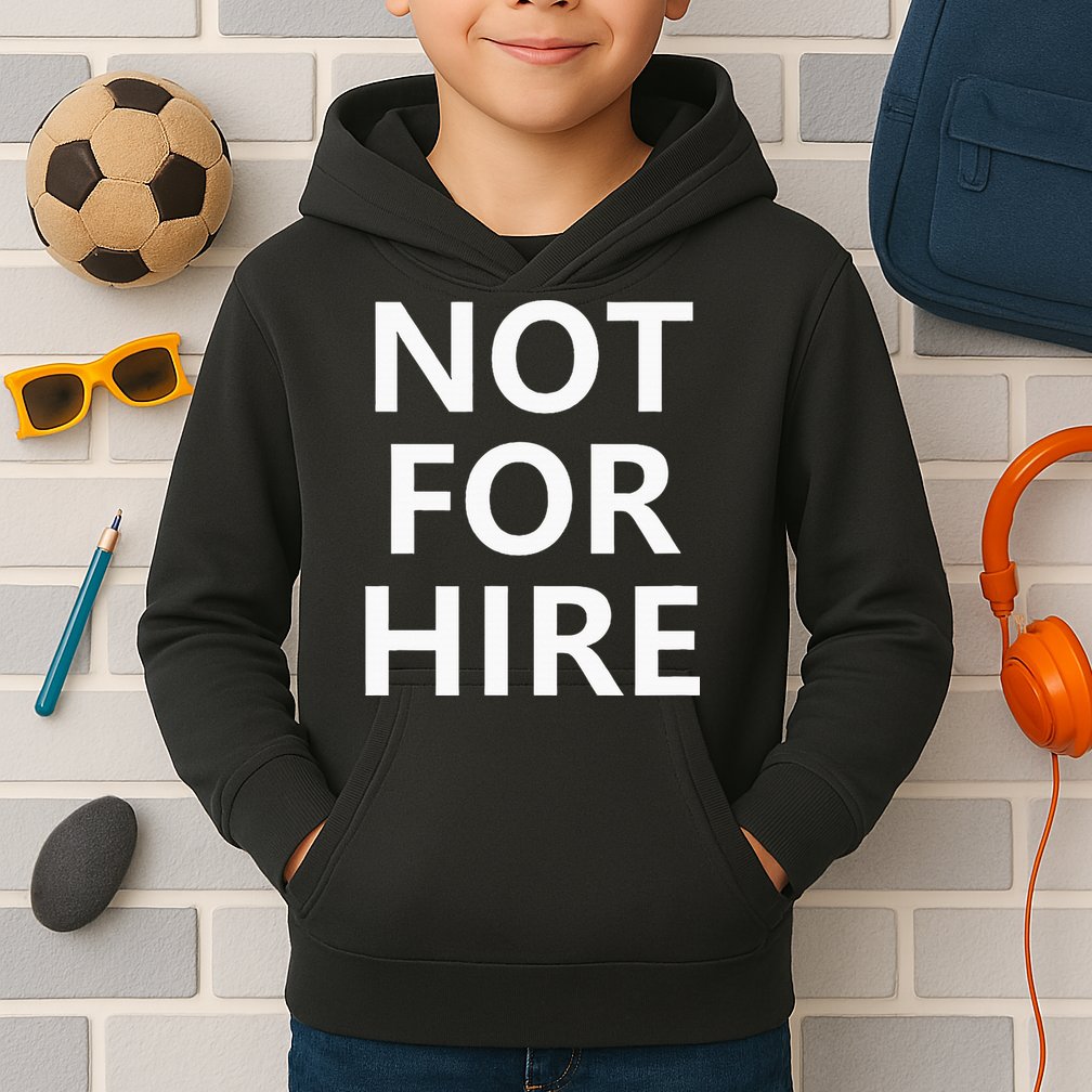 Not For Hire Funny Jokes Sarcastic Kids Hoodie