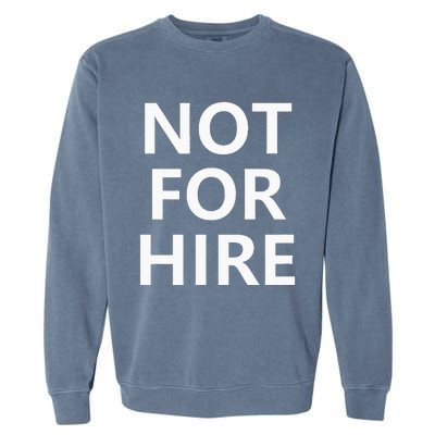 Not For Hire Funny Jokes Sarcastic Garment-Dyed Sweatshirt