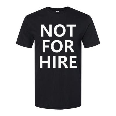 Not For Hire Funny Jokes Sarcastic Softstyle CVC T-Shirt