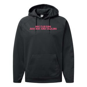 Not Flirting Just Hot And Talking Quote Performance Fleece Hoodie