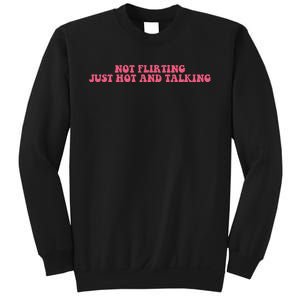 Not Flirting Just Hot And Talking Quote Sweatshirt