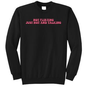 Not Flirting Just Hot And Talking Quote Tall Sweatshirt