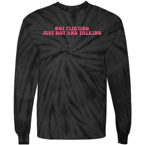 Not Flirting Just Hot And Talking Quote Tie-Dye Long Sleeve Shirt