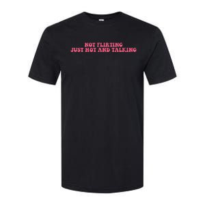 Not Flirting Just Hot And Talking Quote Softstyle CVC T-Shirt