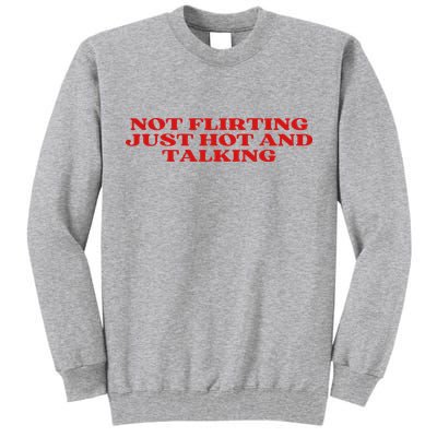 Not Flirting Just Hot And Talking Y2k Aesthetic Tall Sweatshirt