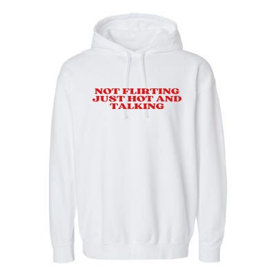 Not Flirting Just Hot And Talking Y2k Aesthetic Garment-Dyed Fleece Hoodie