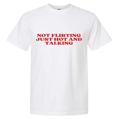 Not Flirting Just Hot And Talking Y2k Aesthetic Garment-Dyed Heavyweight T-Shirt