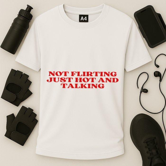 Not Flirting Just Hot And Talking Y2k Aesthetic Performance Shirt