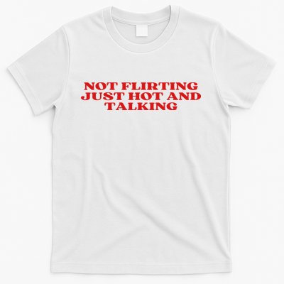 Not Flirting Just Hot And Talking Y2k Aesthetic T-Shirt