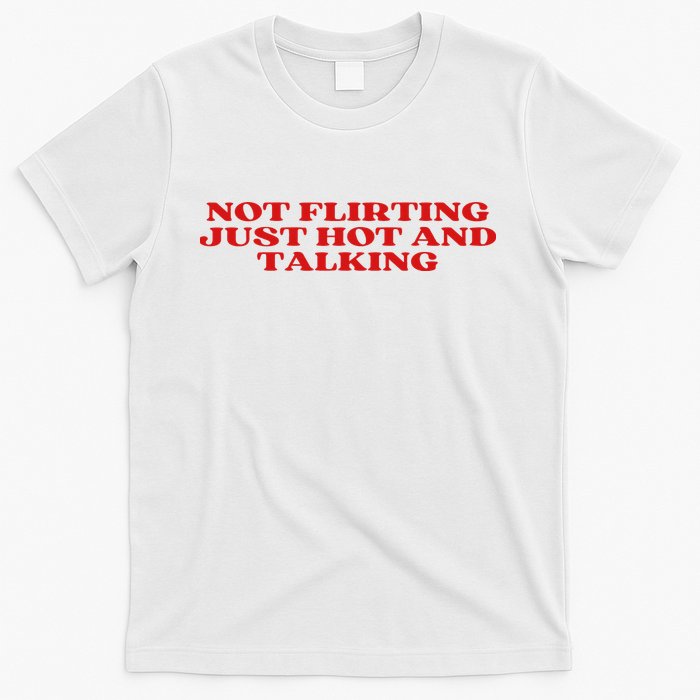 Not Flirting Just Hot And Talking Y2k Aesthetic T-Shirt