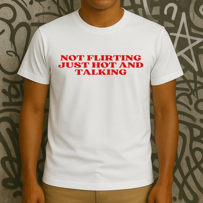 Not Flirting Just Hot And Talking Y2k Aesthetic T-Shirt