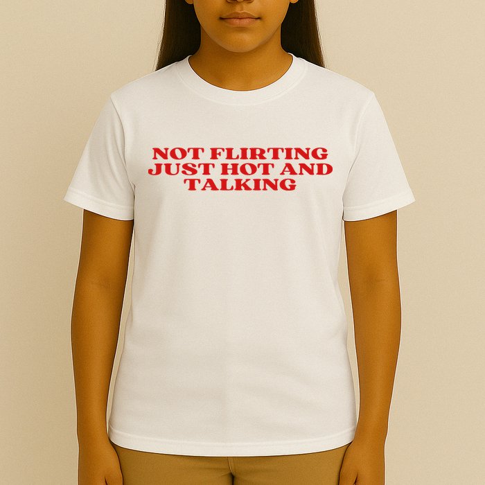 Not Flirting Just Hot And Talking Y2k Aesthetic T-Shirt