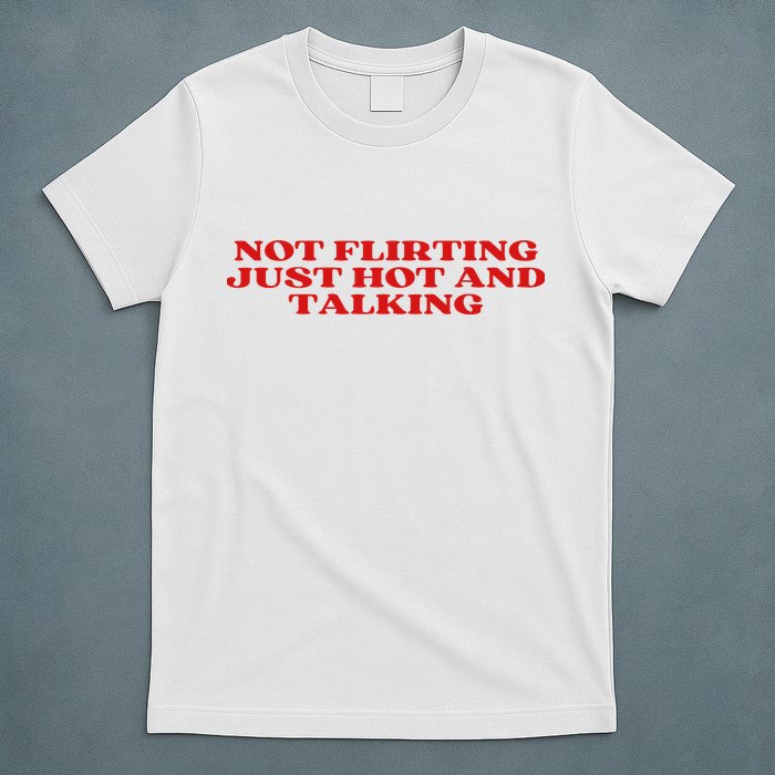Not Flirting Just Hot And Talking Y2k Aesthetic T-Shirt