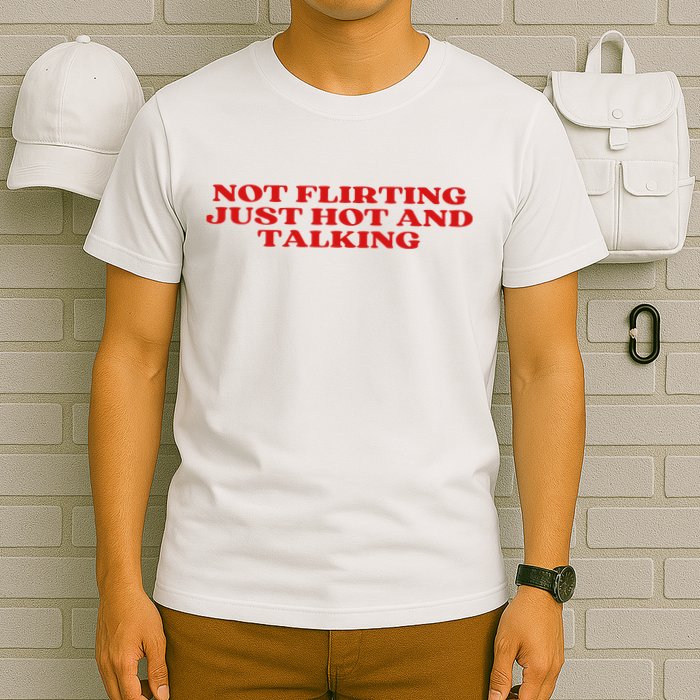 Not Flirting Just Hot And Talking Y2k Aesthetic T-Shirt
