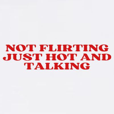 Not Flirting Just Hot And Talking Y2k Aesthetic T-Shirt