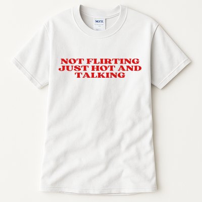 Not Flirting Just Hot And Talking Y2k Aesthetic Tall T-Shirt
