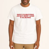 Not Flirting Just Hot And Talking Y2k Aesthetic Tall T-Shirt