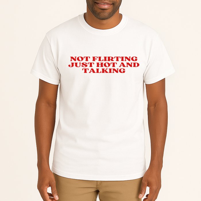 Not Flirting Just Hot And Talking Y2k Aesthetic Tall T-Shirt