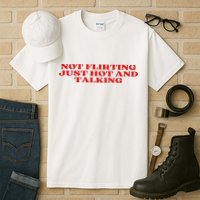 Not Flirting Just Hot And Talking Y2k Aesthetic Tall T-Shirt