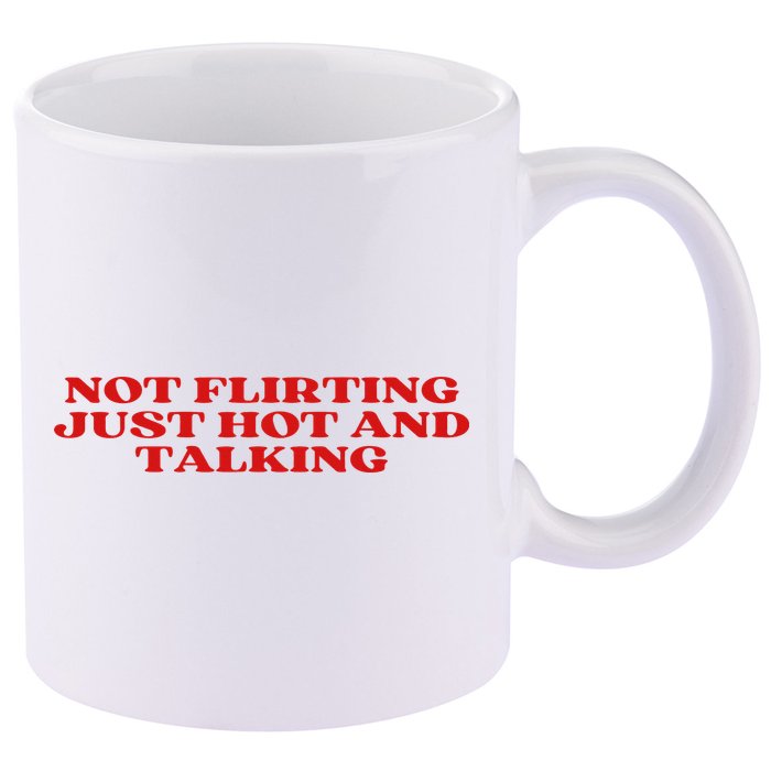 Not Flirting Just Hot And Talking Y2k Aesthetic 11oz C Handle Ceramic Mug